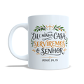 Caneca Personalizada - EU E MINHA CASA SERVIREMOS AO SENHOR
