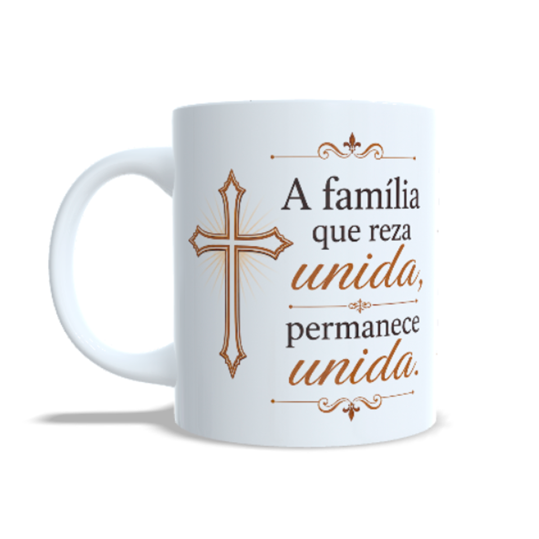 Caneca Personalizada - A FAMÍLIA QUE REZA UNIDA, PERMANECE UNIDA