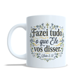 Caneca Personalizada - FAZEI TUDO O QUE ELE VOS DISSER (João 2, 5)