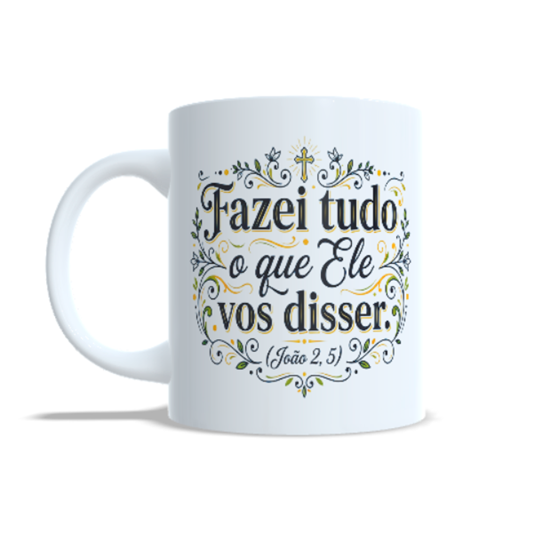 Caneca Personalizada - FAZEI TUDO O QUE ELE VOS DISSER (João 2, 5)