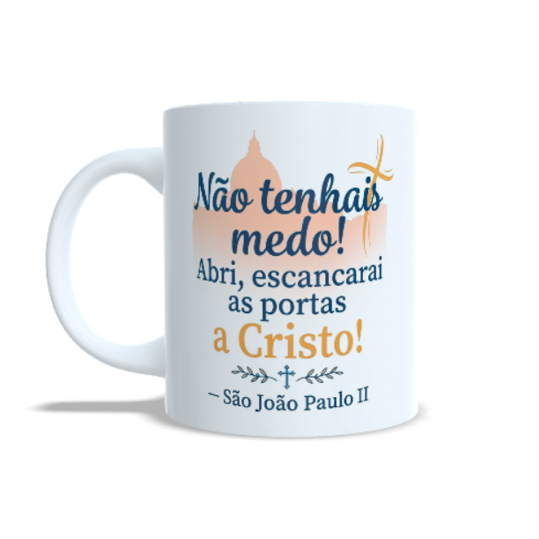 Caneca Personalizada - NÃO TENHAIS MEDO! (São João Paulo II)
